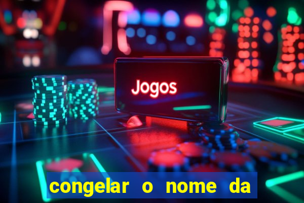 congelar o nome da pessoa no congelador